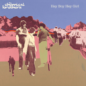 Hey Boy Hey Girl - The Chemical Brothers