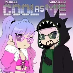 COOL AS ME - Sadzilla & Pinkii (Ft. PiNKII & Sadzilla)