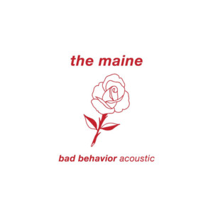 Bad Behaviour (Acoustic) - The Maine