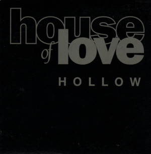 Hollow - The House of Love