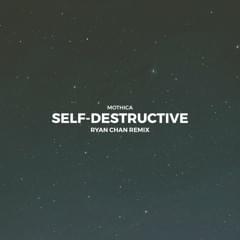 Self-Destructive (Ryan Chan Remix) - MOTHICA