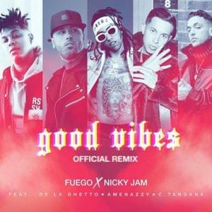 Good Vibes (Remix) - Fuego & Nicky Jam (Ft. Amenazzy, C. Tangana & De La Ghetto)