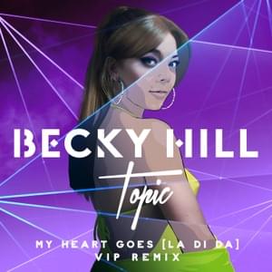 My Heart Goes (La Di Da)(Topic VIP Remix) - Becky Hill (Ft. Topic)