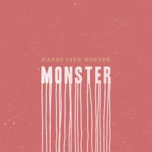 Monster - Hands Like Houses