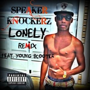 Lonely (Remix) - Speaker Knockerz (Ft. Young Scooter)