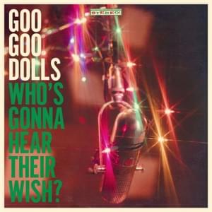 Who’s Gonna Hear Their Wish? - The Goo Goo Dolls