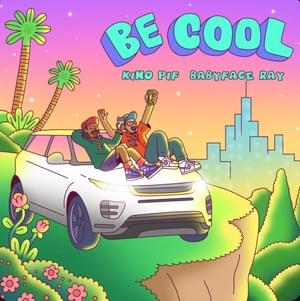 Be Cool - Kino PIF (Ft. Babyface Ray)