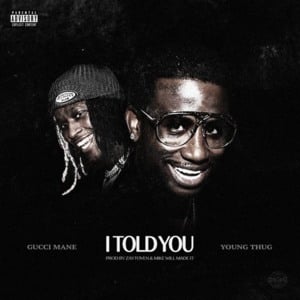 I Told You - Gucci Mane (Ft. Young Thug)