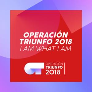 I Am What I Am - Operación Triunfo 2018