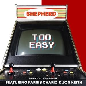 Too Easy - Shepherd (Ft. Jon Keith & Parris Chariz)