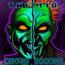 Never Change - Twiztid