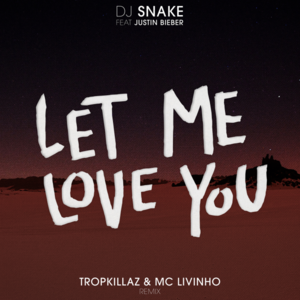 Let Me Love You (Tropkillaz & MC Livinho Remix) - DJ Snake (Ft. Justin Bieber, MC Livinho & Tropkillaz)