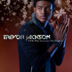 I’ll Be Who You Love (This Christmas ) - Trevor Jackson