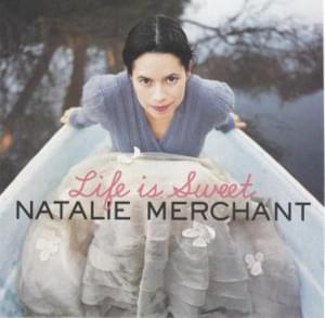 Life Is Sweet - Natalie Merchant