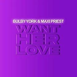 Want Her Love - Collin "Bulby" York (Ft. Maxi Priest)