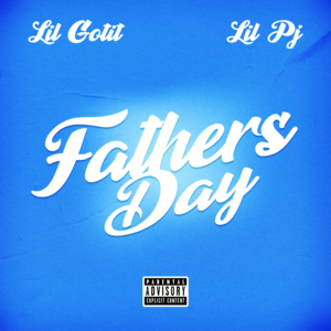 Father’s Day - Lil Gotit (Ft. Lil PJ)