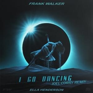 I Go Dancing (Joel Corry Remix) - Frank Walker (Ft. Ella Henderson)