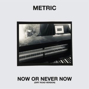 Now or Never Now (Dirt Road Version) - Metric