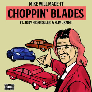 Choppin’ Blades - Mike WiLL Made-It (Ft. RiFF RAFF & Slim Jxmmi)