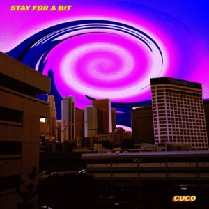 Stay for a Bit - Cuco