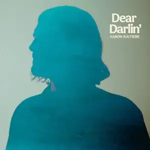 Dear Darlin’ - Aaron Raitiere