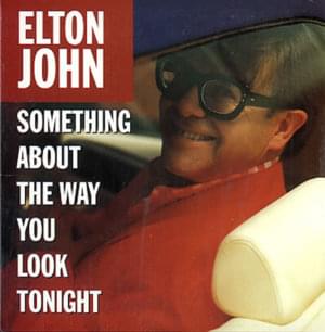 Something About the Way You Look Tonight - Elton John