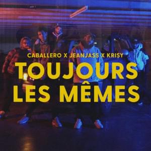 Toujours les mêmes - Caballero & JeanJass (Ft. Krisy)