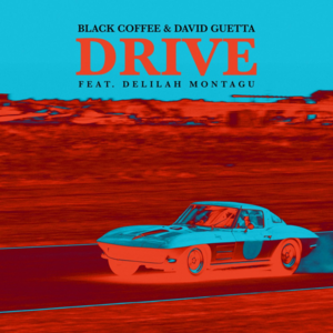 Drive - Edit - Black Coffee & David Guetta (Ft. Delilah Montagu)