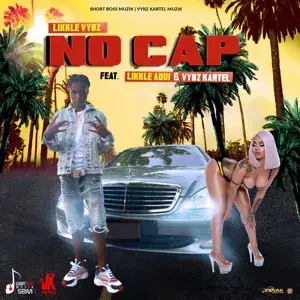 No Cap - Likkle Vybz (Ft. Likkle Addi & Vybz Kartel)