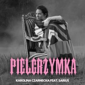 Pielgrzymka (Single Version) - Karolina Czarnecka (Ft. Sarius)