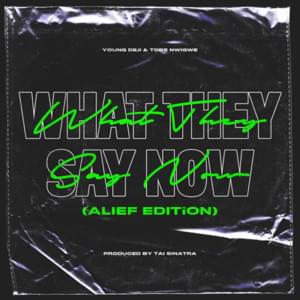 WHAT THEY SAY NOW (ALIEF EDITION) - Tobe Nwigwe & Young Deji