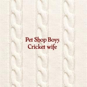 Cricket wife - Pet Shop Boys