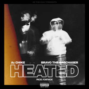 HEATED - AzChike (Ft. Bravo the Bagchaser)