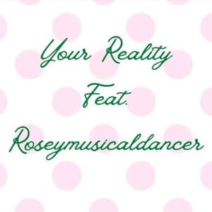 Your Reality (Feat. RoseyMusicalDancer) - TheRealTheWarrior (Ft. RoseyMusicalDancer)