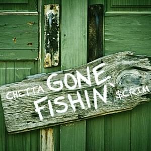 Gone Fishin’ - Chetta & Scrim