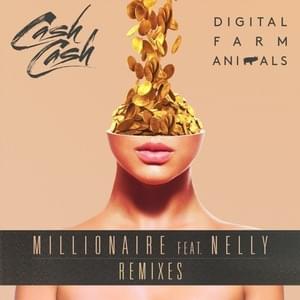 Millionaire (Cash Cash Remix) - Cash Cash & Digital Farm Animals (Ft. Nelly)