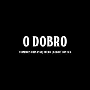 O Dobro - Diomedes Chinaski (Ft. Bob do Contra & Ducon)