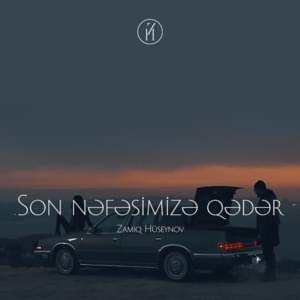 Son Nəfəsimizə Qədər - Zamiq Hüseynov