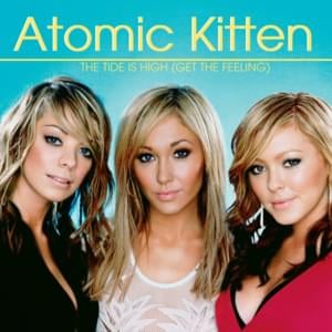 The Tide Is High (Get the Feeling) - Atomic Kitten