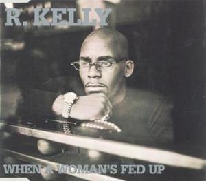 When a Woman’s Fed Up - R. Kelly