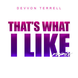 That’s What I Like (Remix) - Devvon Terrell