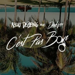 C’est pas bon - Abou Debeing (Ft. Dadju)