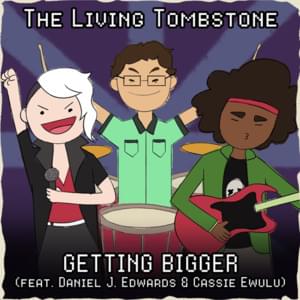 Getting Bigger - The Living Tombstone (Ft. Daniel J. Edwards & Sapphire)