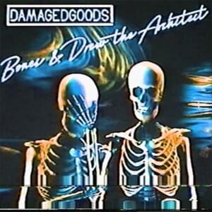 DamagedGoods - ​drew the architect & Bones