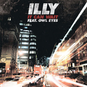 It Can Wait - Illy (Ft. Owl Eyes)