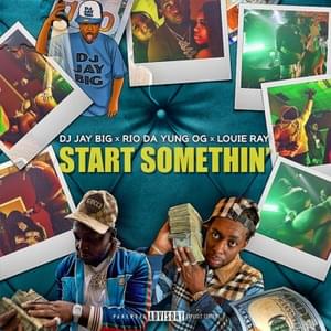 Start Somethin’ - DJ Jay Big, Rio Da Yung OG & Louie Ray