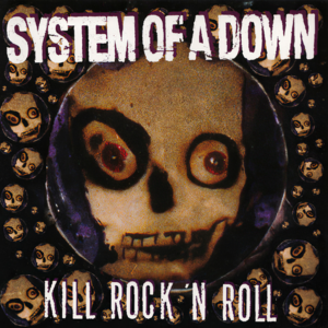 Kill Rock ‘n Roll - System Of A Down