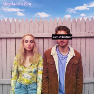 #wastehistime - Magdalena Bay