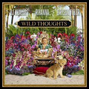 Wild Thoughts - DJ Khaled (Ft. Bryson Tiller & Rihanna)