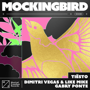 Mockingbird - Tiësto, Dimitri Vegas & Like Mike & Gabry Ponte